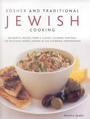 Kosher and Traditional Jewish Cooking: Authentic Recipes from a Classics Culinary Heritage - 130 Delicious Dishes Shown in 220 Stunning Photographs, 2007