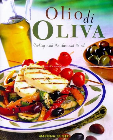 Olio Di Oliva: Cooking with the Olive and Its Oil, 1998